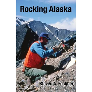 Rocking Alaska: Stories From a Field Geologist - Paperback