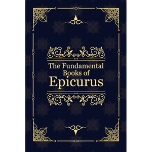 The Fundamental Books of Epicurus: Principal Doctrines, Vatican Sayings, and Letters - Paperback