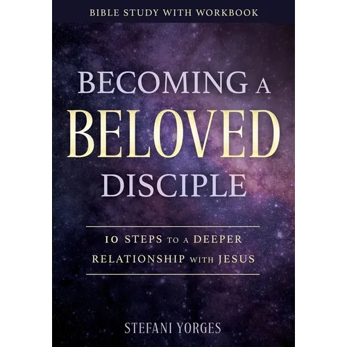 Becoming a Beloved Disciple: 10 Steps to a Deeper Relationship with Jesus - Paperback