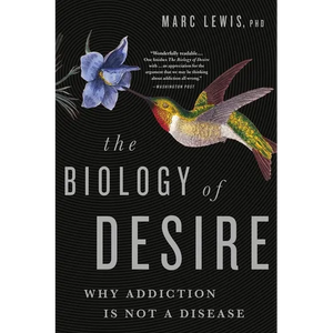 The Biology of Desire: Why Addiction Is Not a Disease - Paperback