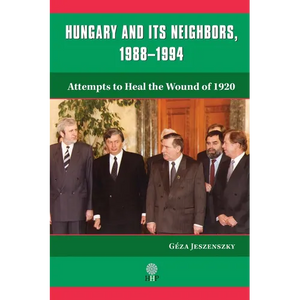 Hungary and Its Neighbors, 1988-1994: Attempts to Heal the Wound of 1920 - Paperback