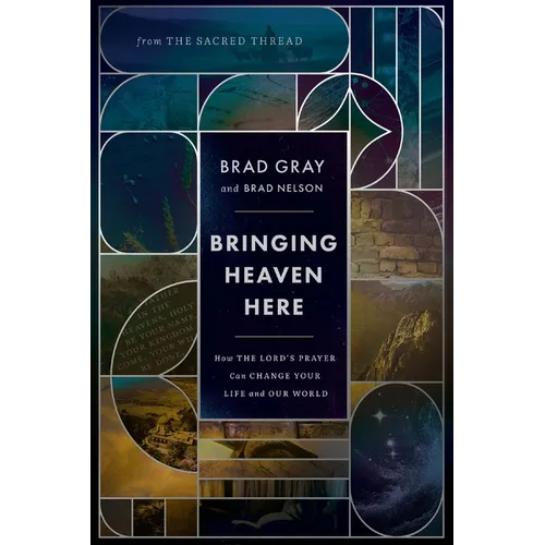 Bringing Heaven Here: How the Lord's Prayer Can Change Your Life and Our World - Hardcover