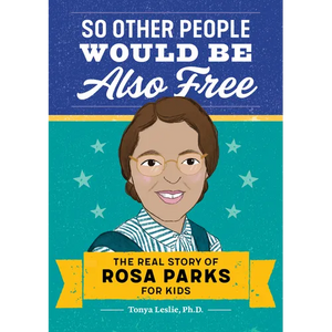 So Other People Would Be Also Free: The Real Story of Rosa Parks for Kids - Paperback