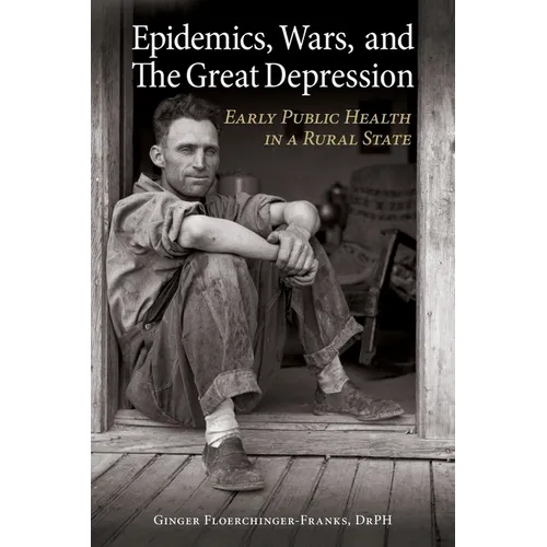 Epidemics, Wars, and The Great Depression: Early Public Health in a Rural State - Paperback