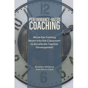 Performance-Based Coaching: Move the Training Room Into the Classroom to Accelerate Teacher Development - Paperback