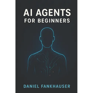 AI Agents for Beginners: Understanding Intelligent Assistants in the Age of Automation - Paperback