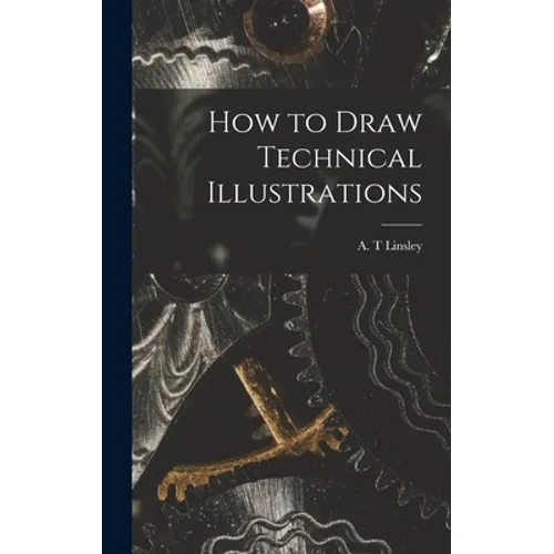 How to Draw Technical Illustrations - Hardcover