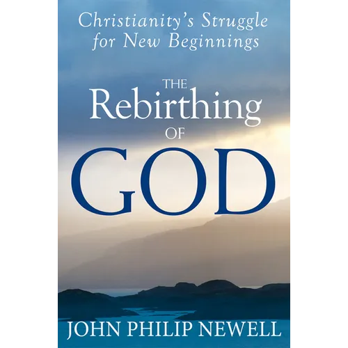 The Rebirthing of God: Christianity's Struggle for New Beginnings - Hardcover