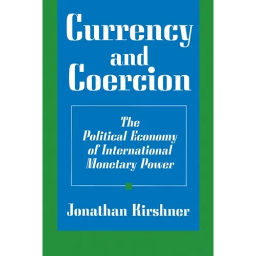 Currency and Coercion: The Political Economy of International Monetary Power - Paperback