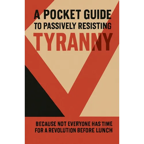 A Pocket Guide to Passively Resisting Tyranny - Paperback