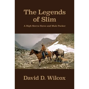 The Legends of Slim: A High Sierra Horse and Mule Packer - Paperback