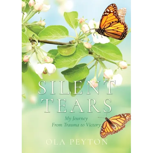 Silent Tears: My Journey From Trauma to Victory - Paperback