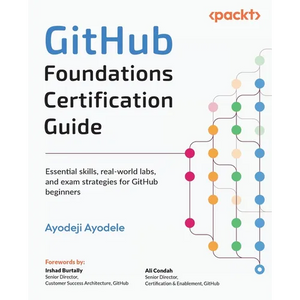 GitHub Foundations Certification Guide: Essential skills, real-world labs, and exam strategies for GitHub beginners - Paperback