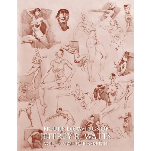 Figure Drawings of Jeffrey R. Watts: Female Quicksketch - Paperback
