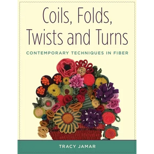 Coils, Folds, Twists, and Turns: Contemporary Techniques in Fiber - Paperback