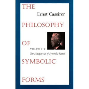 The Philosophy of Symbolic Forms: Volume 4: The Metaphysics of Symbolic Forms - Paperback