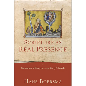 Scripture as Real Presence: Sacramental Exegesis in the Early Church - Paperback