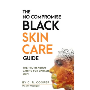 The No Compromise Black Skin Care Guide: The Truth About Caring For Darker Skin - Paperback