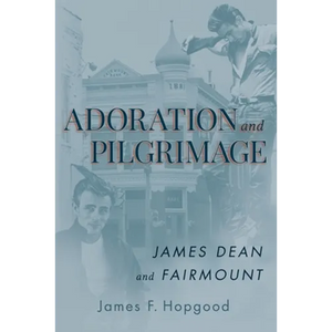Adoration and Pilgrimage: James Dean and Fairmount - Paperback