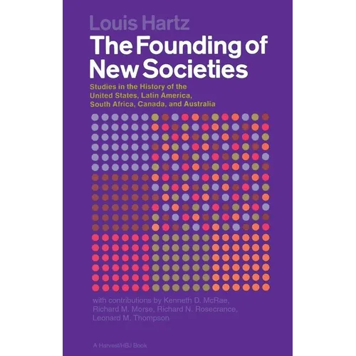 The Founding of New Societies: Studies in the History of the United States, Latin America, South Africa, Canada, and Australia - Paperback