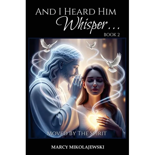 And I Heard Him Whisper... Book 2: Moved By the Spirit - Paperback
