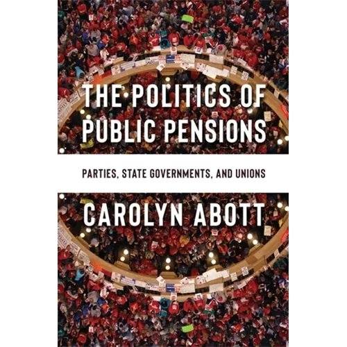 The Politics of Public Pensions: Parties, State Governments, and Unions - Paperback