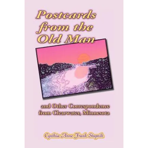 Postcards from the Old Man and Other Correspondence from Clearwater, Minnesota - Paperback