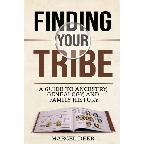Finding Your Tribe: A Guide to Ancestry, Genealogy, and Family History - Paperback
