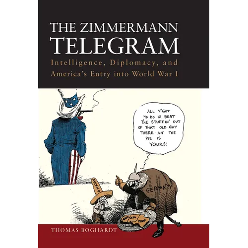 The Zimmermann Telegram: Intelligence, Diplomacy, and America's Entry Into World War I - Paperback