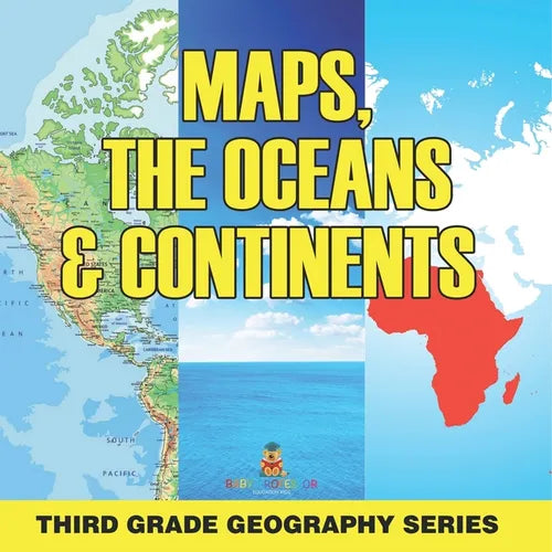Maps, the Oceans & Continents: Third Grade Geography Series - Paperback