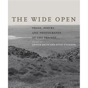 The Wide Open: Prose, Poetry, and Photographs of the Prairie - Hardcover