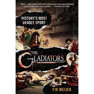 The Gladiators: History's Most Deadly Sport - Paperback