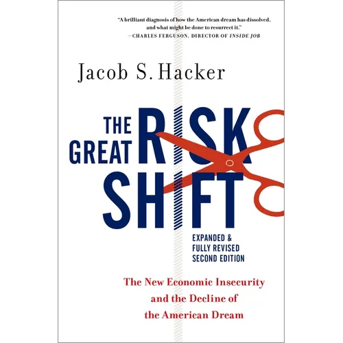 The Great Risk Shift: The New Economic Insecurity and the Decline of the American Dream - Paperback