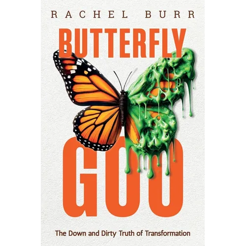 Butterfly Goo: The Down and Dirty Truth of Transformation - Paperback