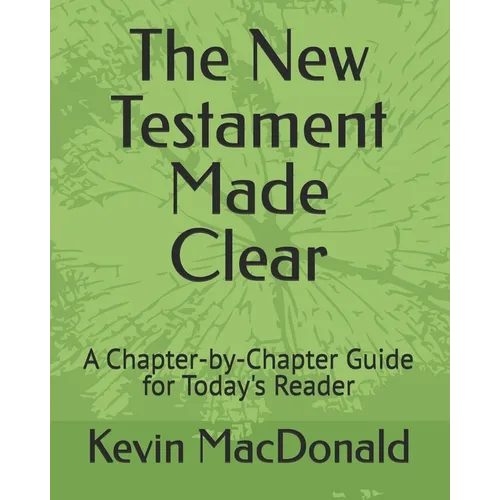 The New Testament Made Clear: A Chapter-by-Chapter Guide for Today's Reader - Paperback