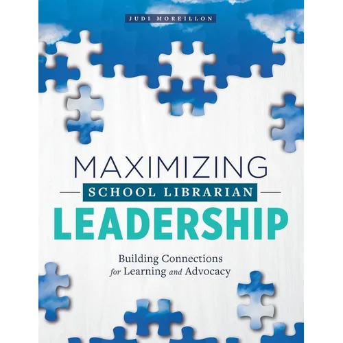 Maximizing School Librarian Leadership: Building Connections for Learning and Advocacy - Paperback