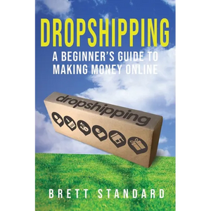 Dropshipping: A Beginner's Guide to Making Money Online - Paperback