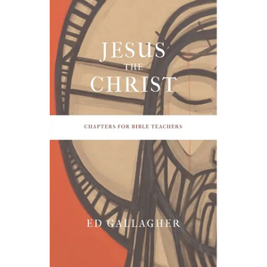 Jesus the Christ: Chapters for Bible Teachers - Paperback