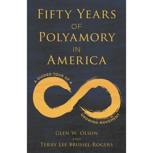 Fifty Years of Polyamory in America: A Guided Tour of a Growing Movement - Hardcover