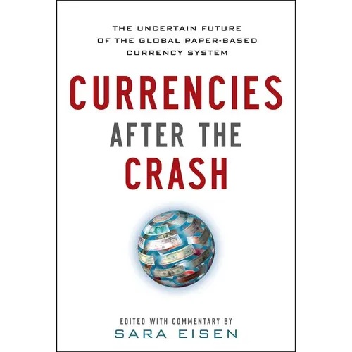 Currencies After the Crash: The Uncertain Future of the Global Paper-Based Currency System - Hardcover