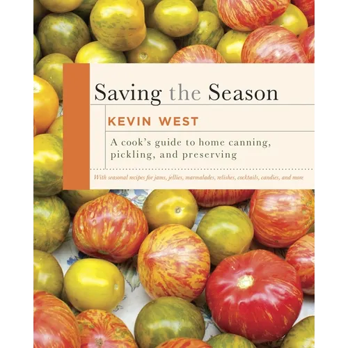 Saving the Season: A Cook's Guide to Home Canning, Pickling, and Preserving: A Cookbook - Hardcover