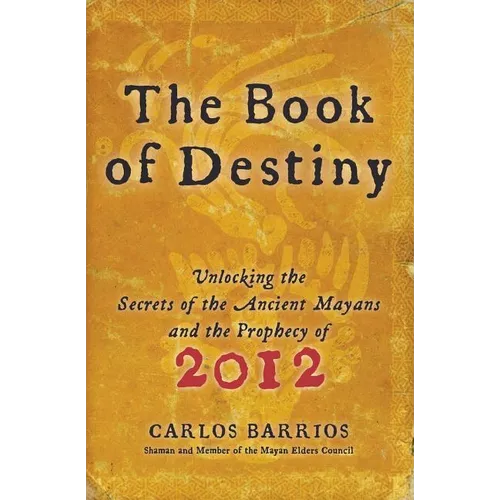 The Book of Destiny: Unlocking the Secrets of the Ancient Mayans and the Prophecy of 2012 - Paperback