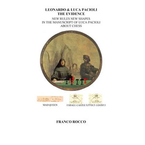 Leonardo & Luca Pacioli the Evidence: New Rules New Shapes in the Manuscript of Luca Pacioli about chess - Paperback