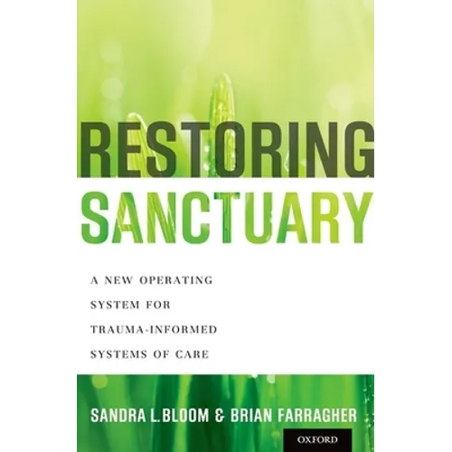 Restoring Sanctuary: A New Operating System for Trauma-Informed Systems of Care - Hardcover