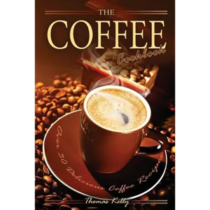 The Coffee Cookbook: Over 30 Delicious Coffee Recipes - Paperback