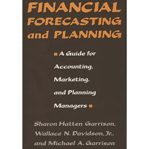 Financial Forecasting and Planning: A Guide for Accounting, Marketing, and Planning Managers - Hardcover