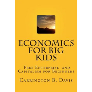 Economics for BIG Kids: The Free Enterprise System for 5-Year Olds And Adults Who Want to Know - Paperback