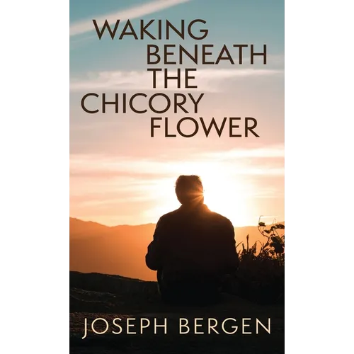 Waking Beneath the Chicory Flower - Hardcover