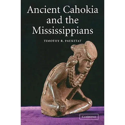 Ancient Cahokia and the Mississippians - Paperback