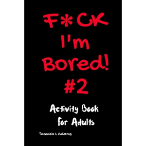 F*ck I'm Bored #2: Activity Book For Adults - Paperback